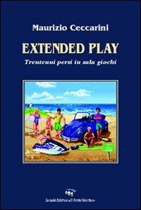 Extended play. Trentenni persi in sala giochi - Maurizio Ceccarini - copertina