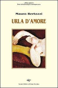 Urla d'amore - Mauro Bertozzi - copertina