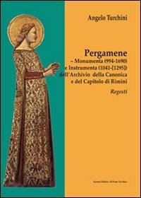 Pergamene. Monumenta (994-1690) e instrumenta (1041-[1295]) dell'archio della canonica e del capitolo di Rimini. Regesti - Angelo Turchini - copertina