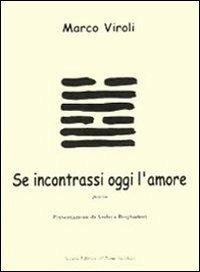 Se incontrassi oggi l'amore - Marco Viroli - copertina