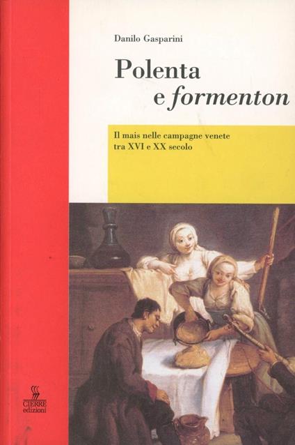 Polenta e formenton. Il mais nelle campagne venete tra XVI e XX secolo - Danilo Gasparini - copertina