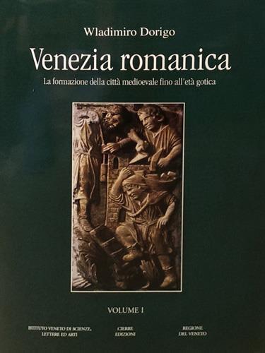 Venezia romanica. La formazione della città medioevale fino all'età gotica - Wladimiro Dorigo - 2
