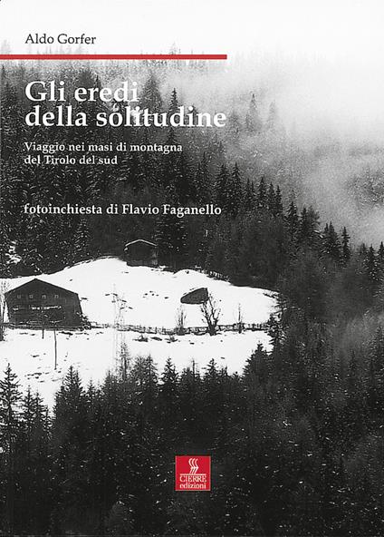 Gli eredi della solitudine. Viaggio nei masi di montagna del Tirolo del sud - Aldo Gorfer,Flavio Faganello - copertina