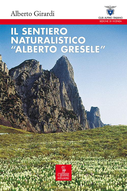 Il sentiero naturalistico «Alberto Gresele» - Alberto Girardi - copertina