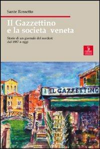 Il Gazzettino e la società veneta. Storie di un giornale del nordest dal 1887 a oggi - Sante Rossetto - copertina