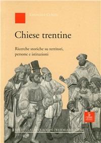 Chiese trentine. Ricerche storiche su territori, persone e istituzioni - Emanuele Curzel - copertina