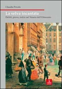 La selva incantata. Delitti, prove, indizi nel Veneto dell'Ottocento - Claudio Povolo - copertina