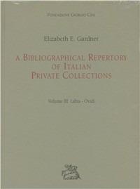 A bibliographical repertory of Italian private collections. Vol. 3: Labia-Ovidi. - Elizabeth E. Gardner - copertina