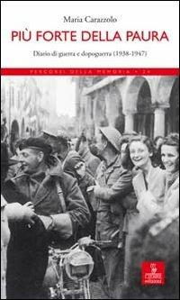 Più forte della paura. Diario di guerra e dopoguerra (1938-1947) - Maria Carazzolo - copertina