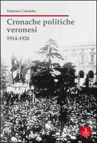 Cronache politiche veronesi 1914-1926 - Vittorino Colombo - copertina