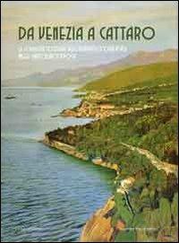 Da Venezia a Cattaro. Le località costiere dell'Adriatico orientale nelle cartoline d'epoca. Ediz. illustrata - copertina