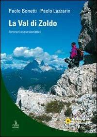 La val di Zoldo. Itinerari escursionistici - Paolo Bonetti,Paolo Lazzarin - copertina
