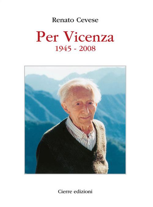 Per Vicenza. 1945-2008 - Renato Cevese - copertina