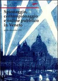 Spionaggio, controspionaggio e ordine pubblico nel Veneto - Marco Ruzzi - copertina