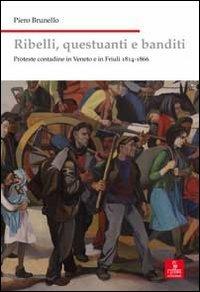 Ribelli, questuanti e banditi. Proteste contadine in Veneto e in Friuli 1814-1866 - Piero Brunello - copertina