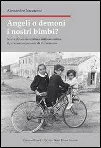 Angeli o demoni i nostri bimbi? Storia di una montatura anticomunista: il processo ai pionieri di Pozzonovo - Alessandro Naccarato - copertina