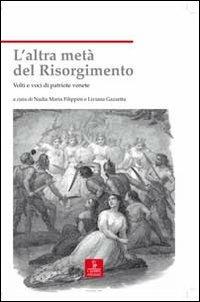 L'altra metà del Risorgimento. Volti e voci di patriote venete - copertina