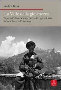 La valle della giovinezza. Storia dell'ultimo «Campo Dux» e dei ragazzi di Salò in Val d'Astico nell'estate 1944 - Andrea Rizzi - copertina