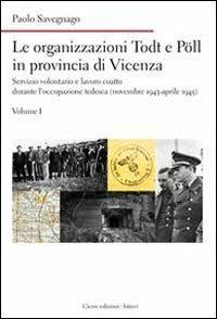 Le organizzazioni Todt e Pöll in provincia di Vicenza. Servizio volontario e lavoro coatto durante l'occupazione tedesca (novembre 1943-aprile 1945) - Paolo Savegnago - copertina