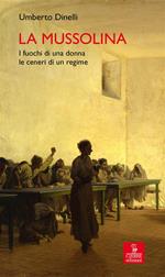 La Mussolina. I fuochi di una donna, le ceneri di un regime