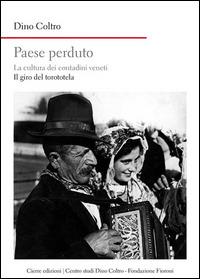 Paese perduto. La cultura dei contadini veneti. Il giro del torototèla - Dino Coltro - copertina