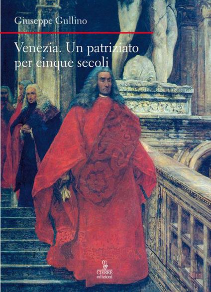 Venezia. Un patriziato lungo cinque secoli - Giuseppe Gullino - copertina