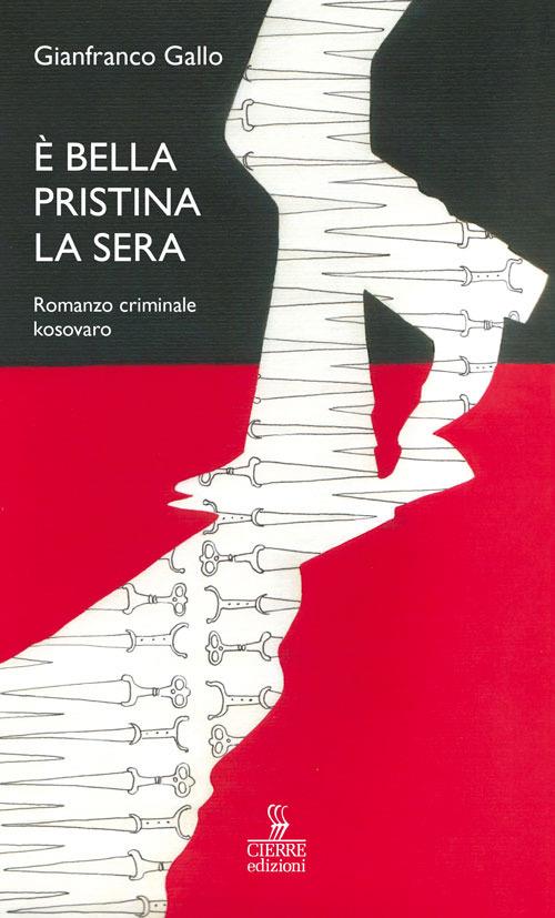 È bella Pristina la sera. Romanzo criminale kosovaro - Gianfranco Gallo - copertina