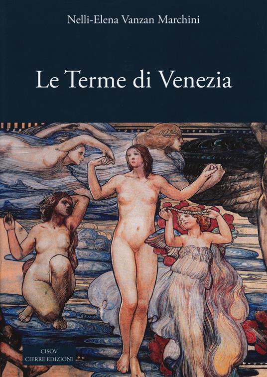 Le terme di Venezia. Ambiente e salute nelle acque (secoli XIV-XXI) - Nelly E. Vanzan Marchini - copertina