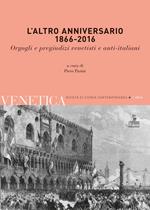 L' altro anniversario 1866-2016. Orgogli e pregiudizi venetisti e anti-italiani