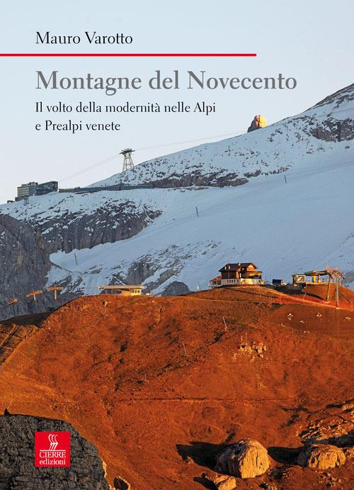 Montagne del Novecento. Il volto della modernità nelle Alpi e Prealpi venete - Mauro Varotto - copertina