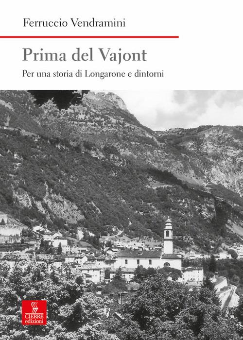 Prima del Vajont. Per una storia di Longarone e dintorni - Ferruccio Vendramini - copertina