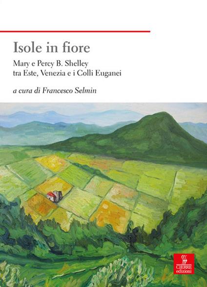 Isole in fiore. Mary e Percy B. Shelley tra Este, Venezia e i Colli Euganei - copertina