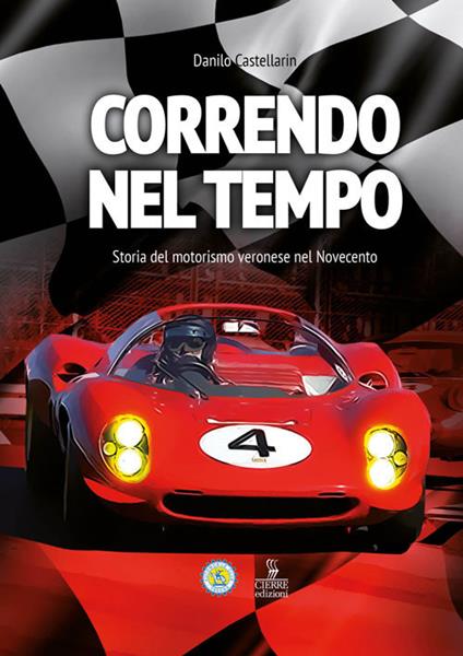 Correndo nel tempo. Storia del motorismo veronese nel Novecento - Danilo Castellarin - copertina