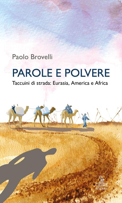 Parole e polvere. Taccuini di strada: Eurasia, America e Africa - Paolo Brovelli - copertina