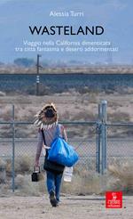 Wasteland. Viaggio nella California dimenticata tra città fantasma e deserti addormentati
