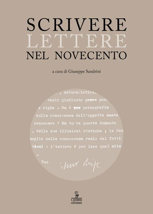 Scrivere lettere nel Novecento. Studi sui carteggi di Elody Oblath e Scipio Slataper, Giani e Carlo Stuparich, Antonia Pozzi e Dino Formaggio, Goffredo Parise e Vittorio Sereni - copertina