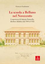 La scuola a Belluno nel Novecento. L'esperienza di Antonio Pastorello, direttore didattico dal 1904 al 1926