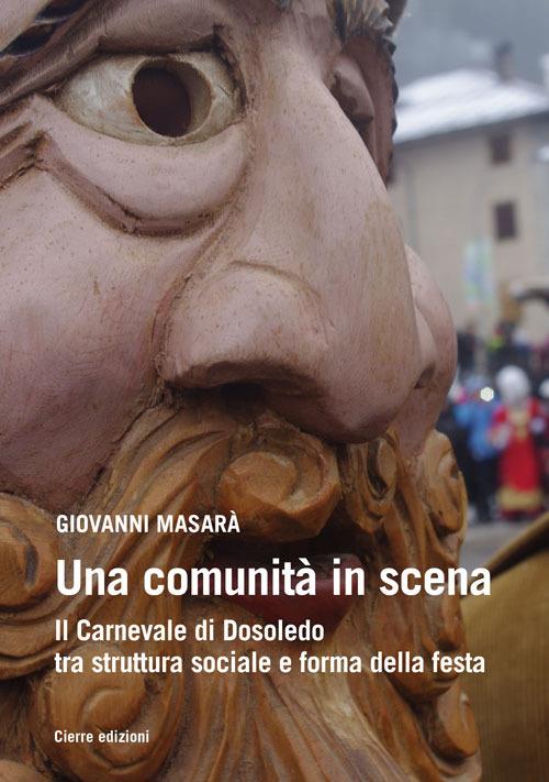 Una comunità in scena. Il carnevale di Dosoledo tra struttura sociale e forma della festa - Giovanni Masarà - copertina