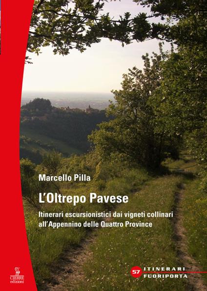L'Oltrepò Pavese. Itinerari escursionistici dai vigneti collinari all'Appennino delle Quattro Provincie - Marcello Pilla - copertina