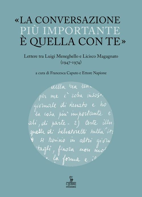 «La conversazione più importante è quella con te». Lettere tra Luigi Meneghello e Licisco Magagnato (1947-1974) - copertina