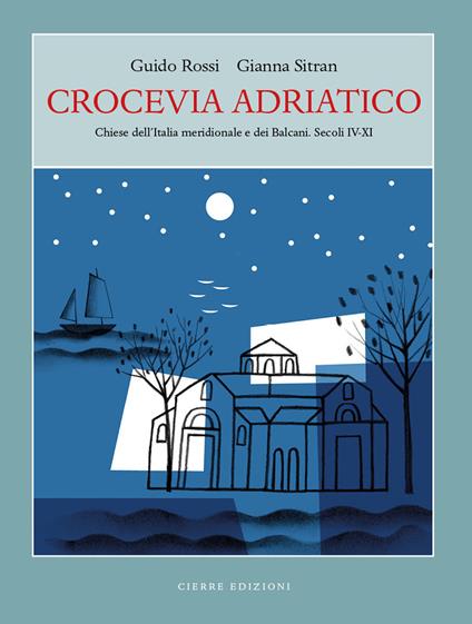Crocevia Adriatico. Chiese dell'Italia meridionale e dei Balcani. Secoli IV-XI - Guido Rossi,Gianna Sitran - copertina