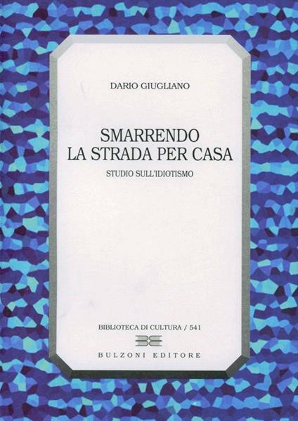 Smarrendo la strada per casa. Studio sull'idiotismo - Dario Giugliano - copertina