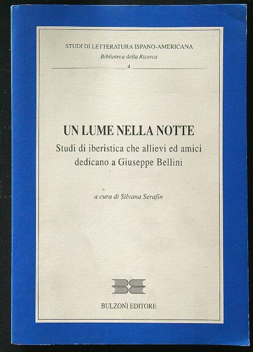 Un lume nella notte. Studi di iberistica che allievi ed amici dedicano a Giuseppe Bellini