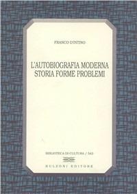 L' autobiografia moderna. Storia, forme, problemi - Franco D'Intino - copertina