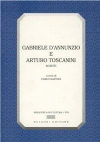 Gabriele D'Annunzio e Arturo Toscanini. Scritti - copertina