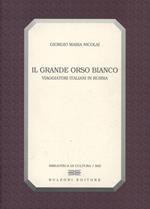 Il grande orso bianco. Viaggiatori italiani in Russia