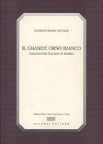 Il grande orso bianco. Viaggiatori italiani in Russia