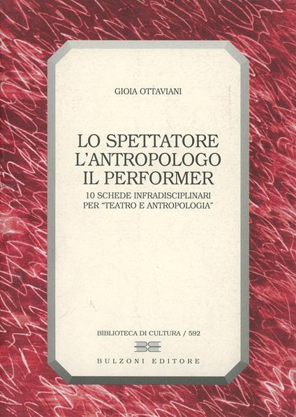 Lo spettatore, l'antropologo, il performer. 10 schede infradisciplinari per «Teatro e antropologia» - Gioia Ottaviani - copertina