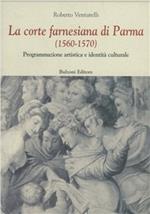 La corte farnesiana di Parma (1560-1570). Programmazione artistica e identità culturale