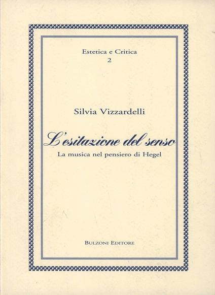L' esitazione del senso. La musica nel pensiero di Hegel - Silvia Vizzardelli - copertina